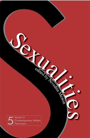 Sexualities by Lawrence Cohen, Paola Bacchetta, Tarun, N. Lalitambika Antarjanam, Jyotsna Macwan, Nivedita Menon, Suguna Ramanathan, Fernando Franco, Prem Chowdhry, Rajeswari Sunder Rajan, J. Devika, Georgina L. Maddox, Ashwini Sukthankar, Arvind Narrain, Radhika Chopra, Radhika Chandiramani