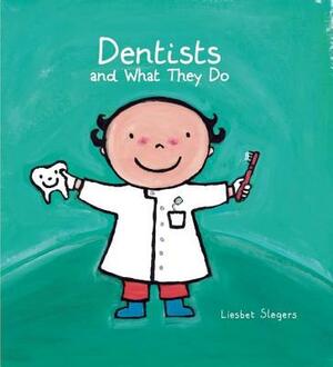 Dentists and What They Do by Liesbet Slegers