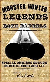 Both Barrels of Monster Hunter Legends (Legends of the Monster Hunter) by T.W. Garland, Brian P. Easton, Joshua Reynolds, Miles Boothe