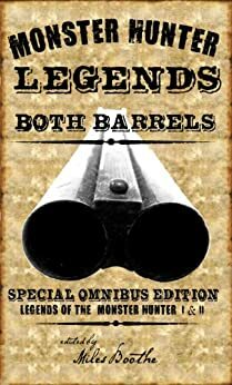 Both Barrels of Monster Hunter Legends (Legends of the Monster Hunter) by Miles Boothe