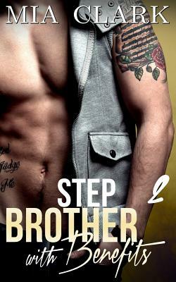 Stepbrother With Benefits 2 by Mia Clark