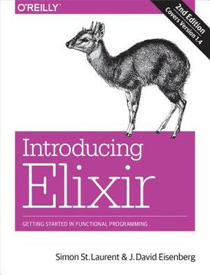 Introducing Elixir: Getting Started in Functional Programming by J. David Eisenberg, Simon St Laurent