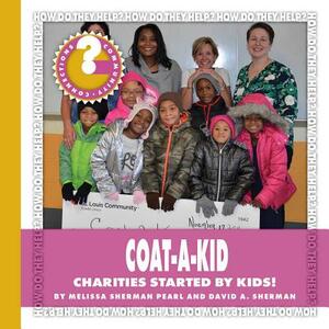 Coat-A-Kid: Charities Started by Kids! by Melissa Sherman Pearl