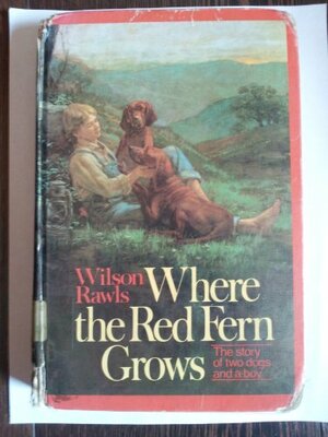 Where the Red Fern Grows by Wilson Rawls