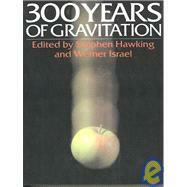 Three Hundred Years of Gravitation by Werner Israel, Stephen Hawking