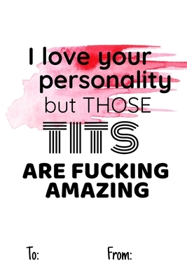 I love your personality but those tits are fucking amazing: No need to buy a card! This bookcard is an awesome alternative over priced cards, and it w by Cheeky Ktp Funny Print