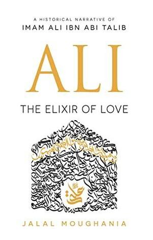 Ali: The Elixir of Love by Jalal Moughania