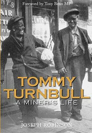 Tommy Turnbull: A Miner's Life. Joseph Robinson by Joseph Robinson