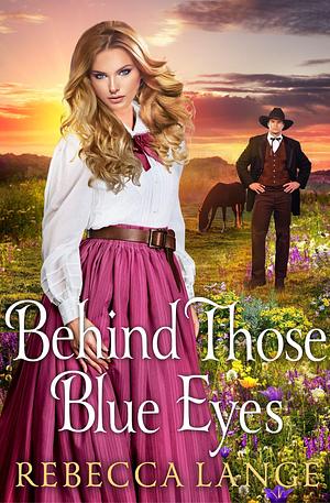 Behind Those Blue Eyes by Rebecca Lange, Rebecca Lange