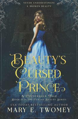 Beauty's Cursed Prince: A Cinderella Retelling by Mary E. Twomey