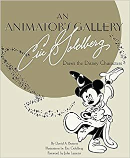 An Animator's Gallery: Eric Goldberg Draws the Disney Characters by David A. Bossert, Eric Goldberg