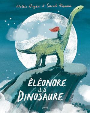 Éléonore et le dinosaure by Sarah Massini, Hollie Hughes