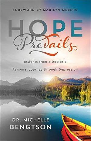 Hope Prevails: Insights from a Doctor's Personal Journey through Depression by Michelle Bengtson, Michelle Bengtson, Marilyn Meberg