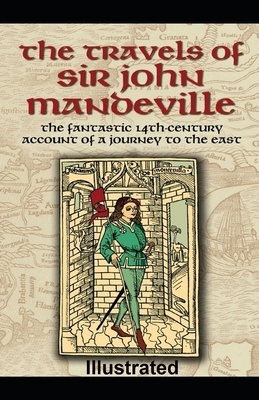 The Travels of Sir John Mandeville Illustrated by John Mandeville