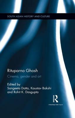 Rituparno Ghosh: Cinema, Gender and Art by 