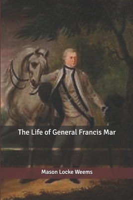 The Life of General Francis Mar by Mason Locke Weems