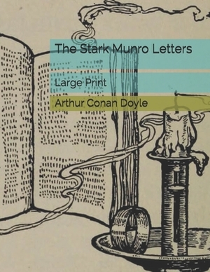 The Stark Munro Letters: Large Print by Arthur Conan Doyle