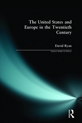 The United States and Europe in the Twentieth Century by David Ryan
