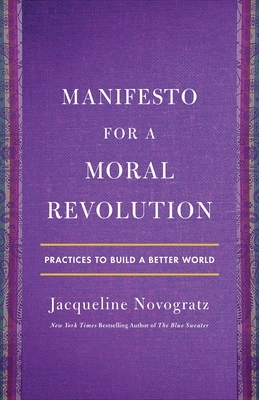 Manifesto for a Moral Revolution: Practices to Build a Better World by Jacqueline Novogratz
