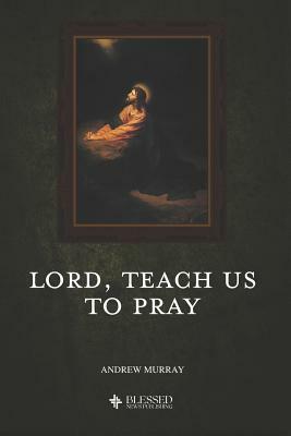 Lord, Teach Us to Pray (Illustrated) by Andrew Murray