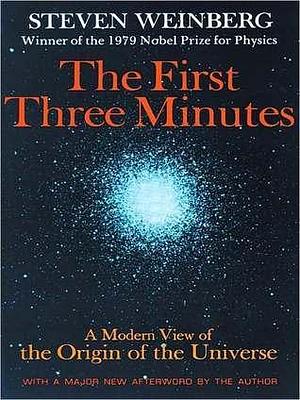 First Three Minutes by Raymond Todd, Steven Weinberg, Steven Weinberg