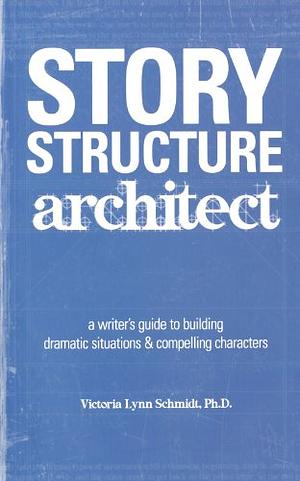 Story Structure Architect by Victoria Lynn Schmidt