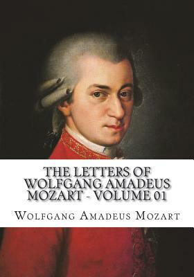 The Letters of Wolfgang Amadeus Mozart - Volume 01 by Wolfgang Amadeus Mozart