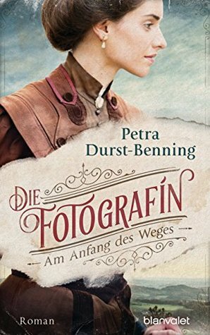 Die Fotografin - Am Anfang des Weges by Petra Durst-Benning