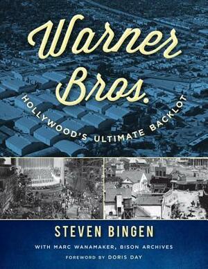 Warner Bros.: Hollywood's Ultimate Backlot by Steven Bingen, Marc Wanamaker