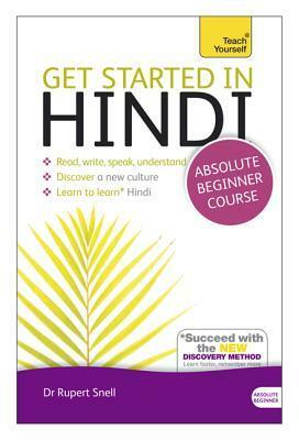 Get Started in Hindi Absolute Beginner Course: The essential introduction to reading, writing, speaking and understanding a new language by Rupert Snell