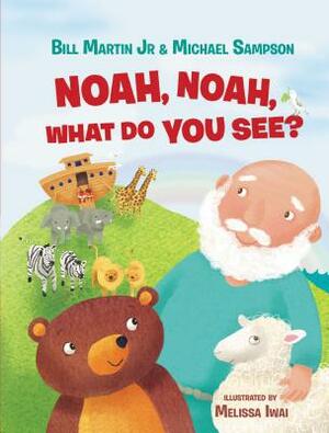 Noah, Noah, What Do You See? by Bill Martin Jr, Michael Sampson