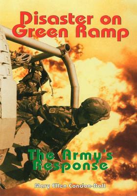 Disaster on Green Ramp: The Army's Response by Mary Ellan Condon-Rall, Center of Military History United States