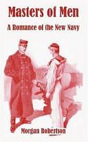 Masters of Men: A Romance of the New Navy by Morgan Robertson