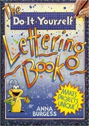 The Do-It-Yourself Lettering Book by Anna Burgess