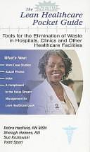 The New Lean Healthcare Pocket Guide: Tools for the Elimination of Waste in Hospitals, Clinics, and Other Healthcare Facilities by Sue Kozlowski, Debra Hadfield, Todd Sperl, Shelagh Holmes