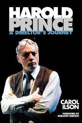 Harold Prince: A Director's Journey by Carol Ilson