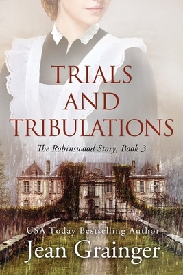 Trials and Tribulations - The Robinswood Story Book 3 by Jean Grainger