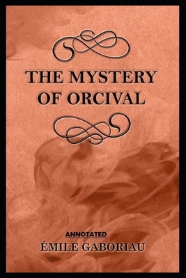 The Mystery of Orcival Annotated by Émile Gaboriau