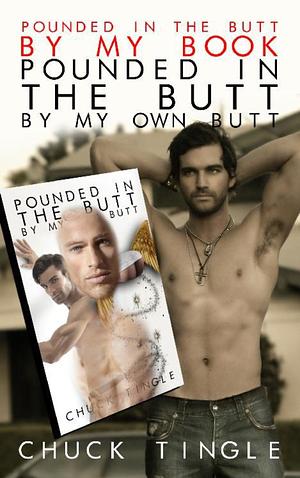 Pounded In The Butt By My Book "Pounded In The Butt By My Own Butt" by Chuck Tingle