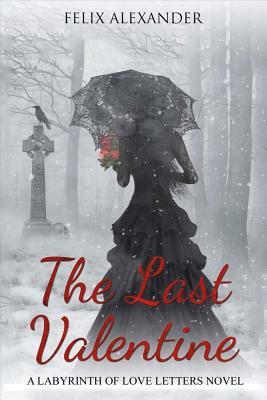 The Last Valentine: A Labyrinth of Love Letters Novel by Felix Alexander