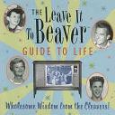 The Leave It to Beaver Guide to Life by Running Press