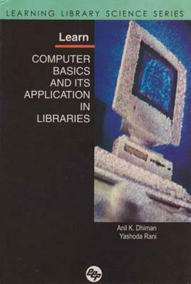 Learn Computer Basics and Its Application in Libraries: Learning Library Science Series by Yashoda Rani, Anil Kumar Dhiman