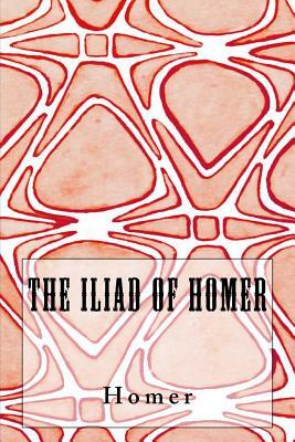 The Iliad of Homer by Homer