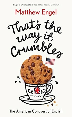That's The Way It Crumbles: The American Conquest of the English Language by Matthew Engel