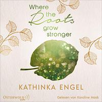 Where the Roots Grow Stronger by Kathinka Engel