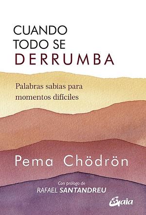 Cuando todo se derrumba by Pema Chödrön