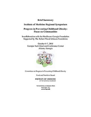 Progress in Preventing Childhood Obesity: Focus on Communities - Brief Summary: Institute of Medicine Regional Symposium by Institute of Medicine, National Academies, Food and Nutrition Board