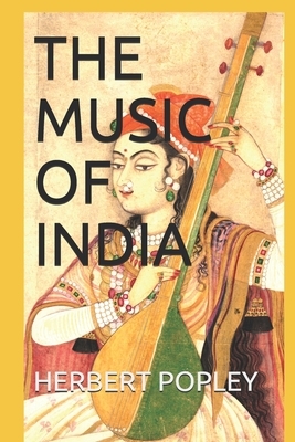 The Music of India by Herbert A. Popley, H. a. Popley