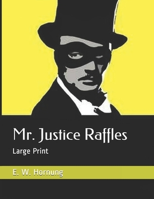 Mr. Justice Raffles: Large Print by E. W. Hornung