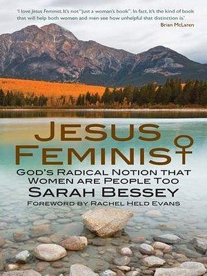 Jesus Feminist: God's Radical Notion that Women Are People Too by Sarah Bessey, Sarah Bessey